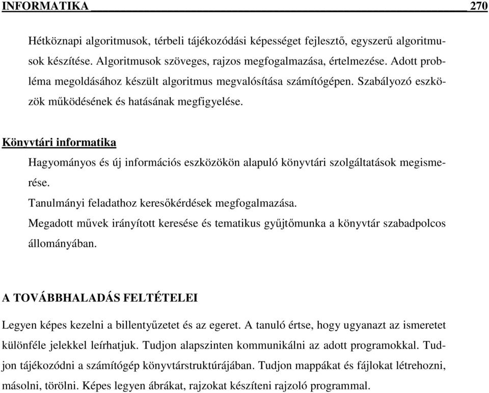 Könyvtári informatika Hagyományos és új információs eszközökön alapuló könyvtári szolgáltatások megismerése. Tanulmányi feladathoz keresıkérdések megfogalmazása.