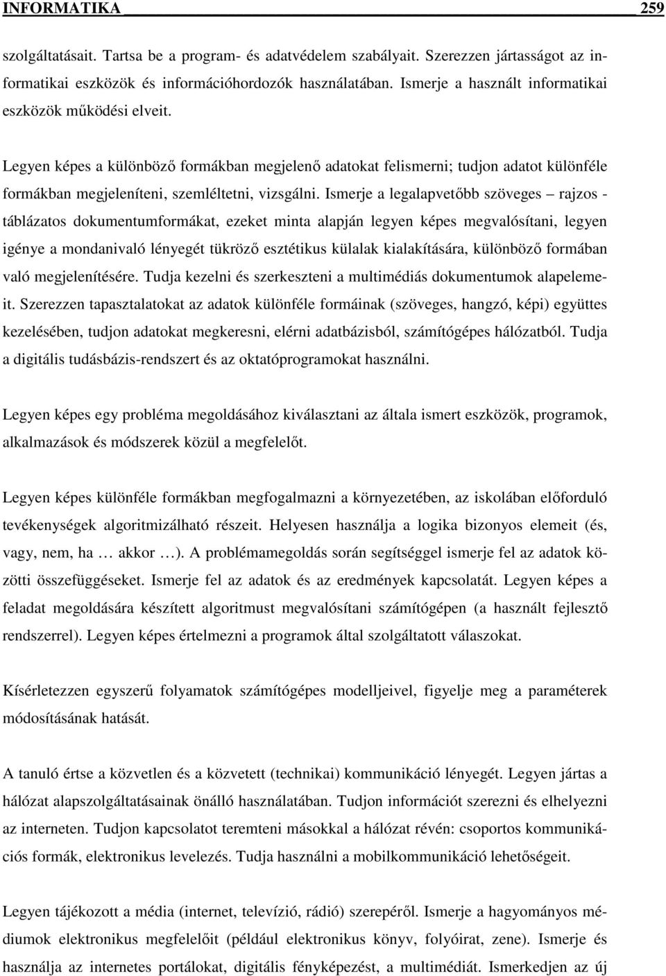 Ismerje a legalapvetıbb szöveges rajzos - táblázatos dokumentumformákat, ezeket minta alapján legyen képes megvalósítani, legyen igénye a mondanivaló lényegét tükrözı esztétikus külalak