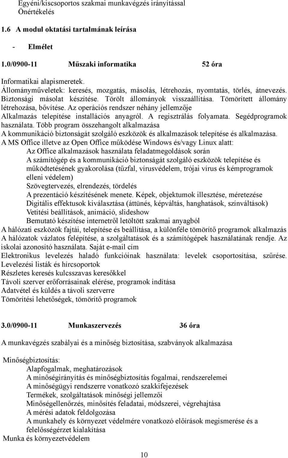 Az operációs rendszer néhány jellemzője Alkalmazás telepítése installációs anyagról. A regisztrálás folyamata. Segédprogramok használata.