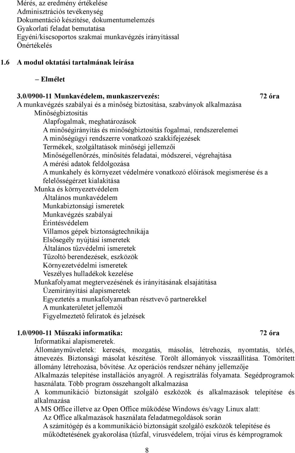 0/0900-11 Munkavédelem, munkaszervezés: 72 óra A munkavégzés szabályai és a minőség biztosítása, szabványok alkalmazása Minőségbiztosítás Alapfogalmak, meghatározások A minőségirányítás és