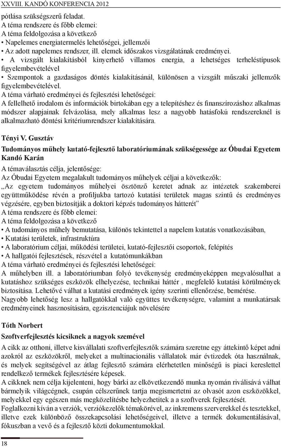 A vizsgált kialakításból kinyerhető villamos energia, a lehetséges terheléstípusok figyelembevételével Szempontok a gazdaságos döntés kialakításánál, különösen a vizsgált műszaki jellemzők