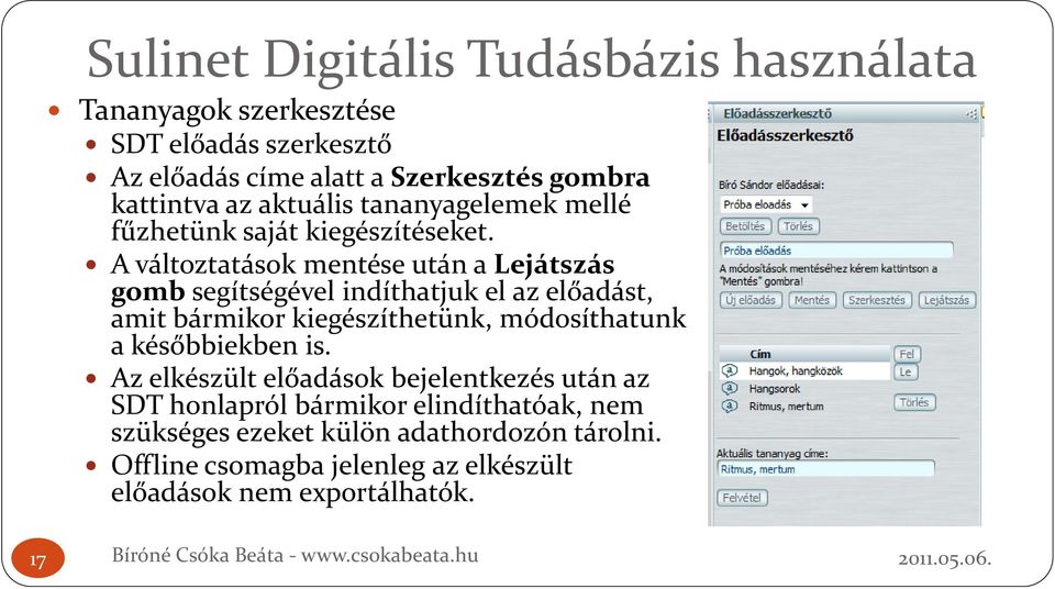 A változtatások mentése után a Lejátszás gomb segítségével indíthatjuk el az előadást, amit bármikor kiegészíthetünk, módosíthatunk a