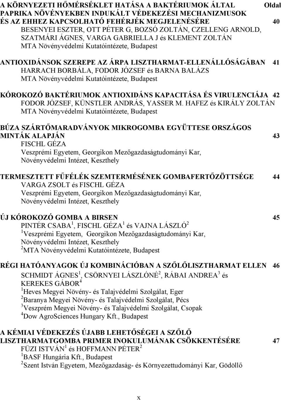 FODOR JÓZSEF és BARNA BALÁZS MTA Növényvédelmi Kutatóintézete, Budapest KÓROKOZÓ BAKTÉRIUMOK ANTIOXIDÁNS KAPACITÁSA ÉS VIRULENCIÁJA 42 FODOR JÓZSEF, KÜNSTLER ANDRÁS, YASSER M.