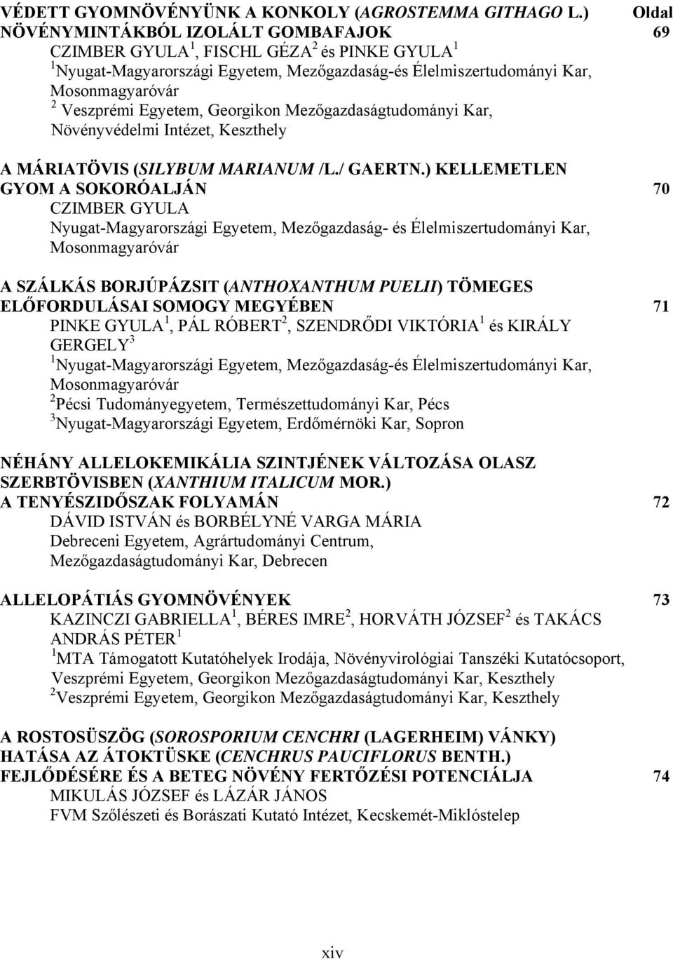 Egyetem, Georgikon Mezőgazdaságtudományi Kar, Növényvédelmi Intézet, Keszthely A MÁRIATÖVIS (SILYBUM MARIANUM /L./ GAERTN.