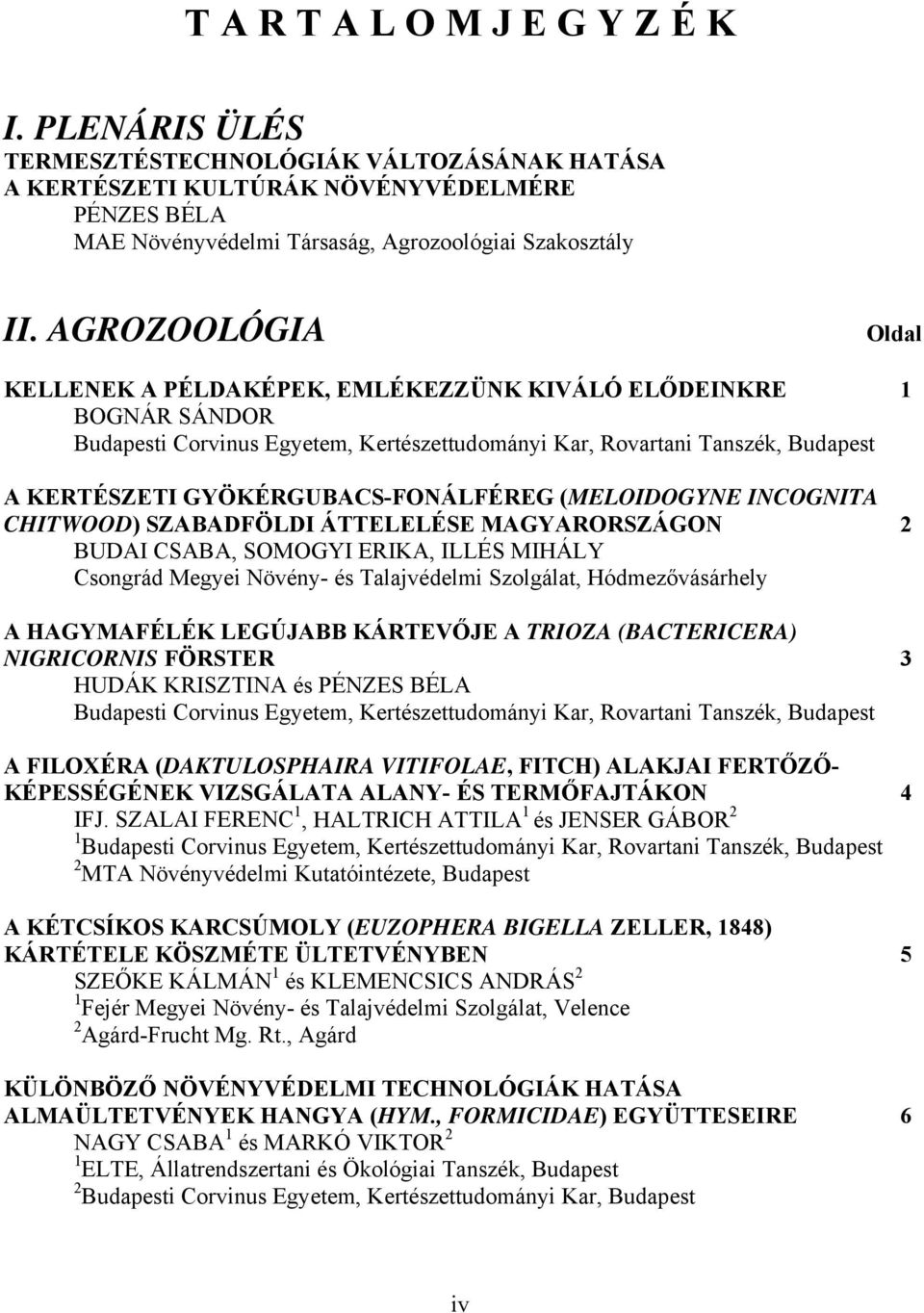 GYÖKÉRGUBACS-FONÁLFÉREG (MELOIDOGYNE INCOGNITA CHITWOOD) SZABADFÖLDI ÁTTELELÉSE MAGYARORSZÁGON 2 BUDAI CSABA, SOMOGYI ERIKA, ILLÉS MIHÁLY Csongrád Megyei Növény- és Talajvédelmi Szolgálat,