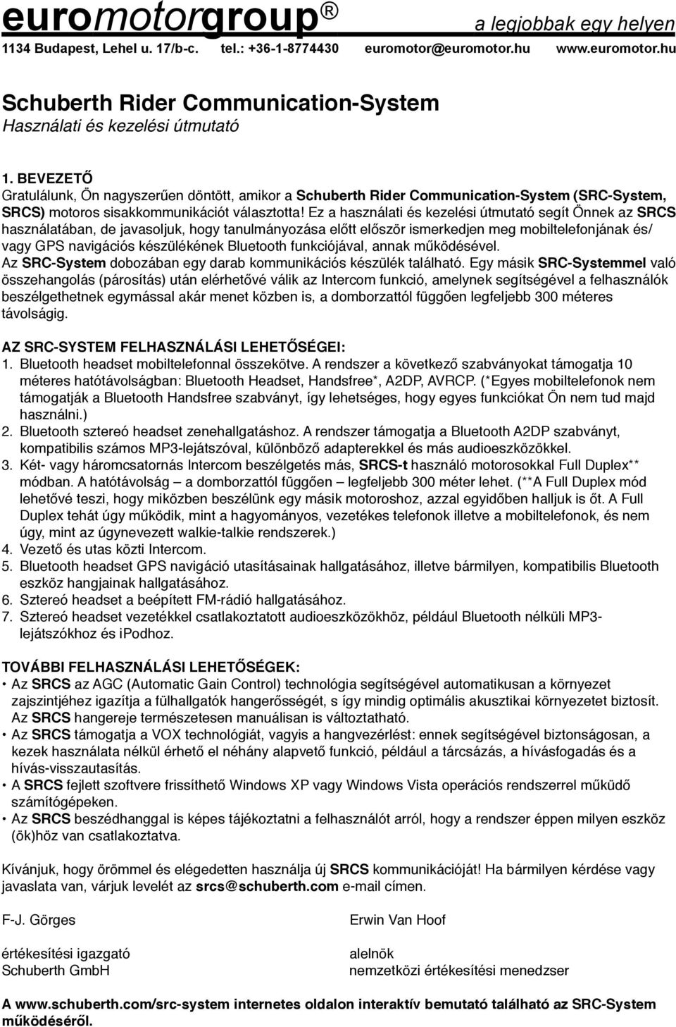 Ez a használati és kezelési útmutató segít Önnek az SRCS használatában, de javasoljuk, hogy tanulmányozása előtt először ismerkedjen meg mobiltelefonjának és/ vagy GPS navigációs készülékének