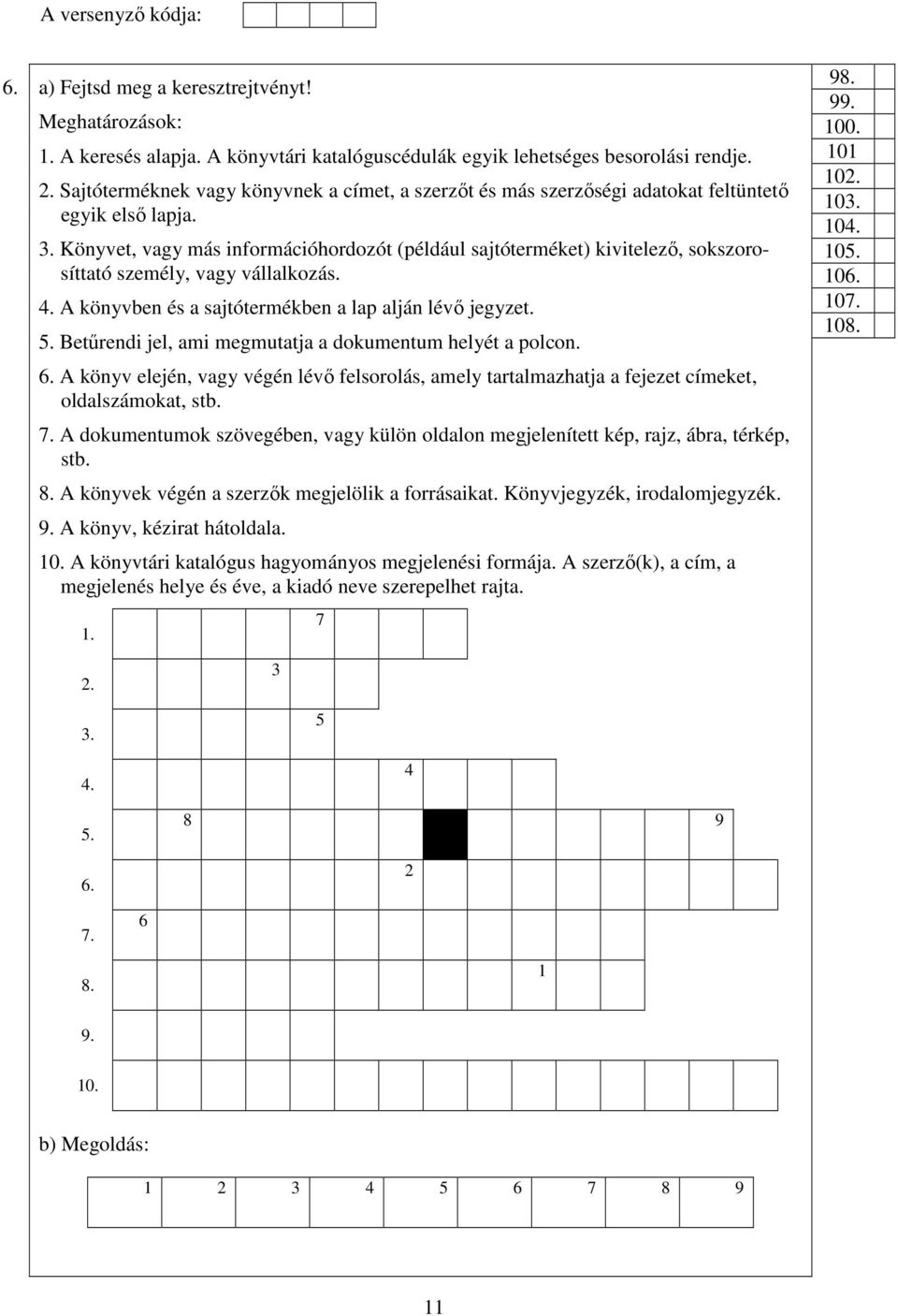 Könyvet, vagy más információhordozót (például sajtóterméket) kivitelező, sokszorosíttató személy, vagy vállalkozás. 4. A könyvben és a sajtótermékben a lap alján lévő jegyzet. 5.