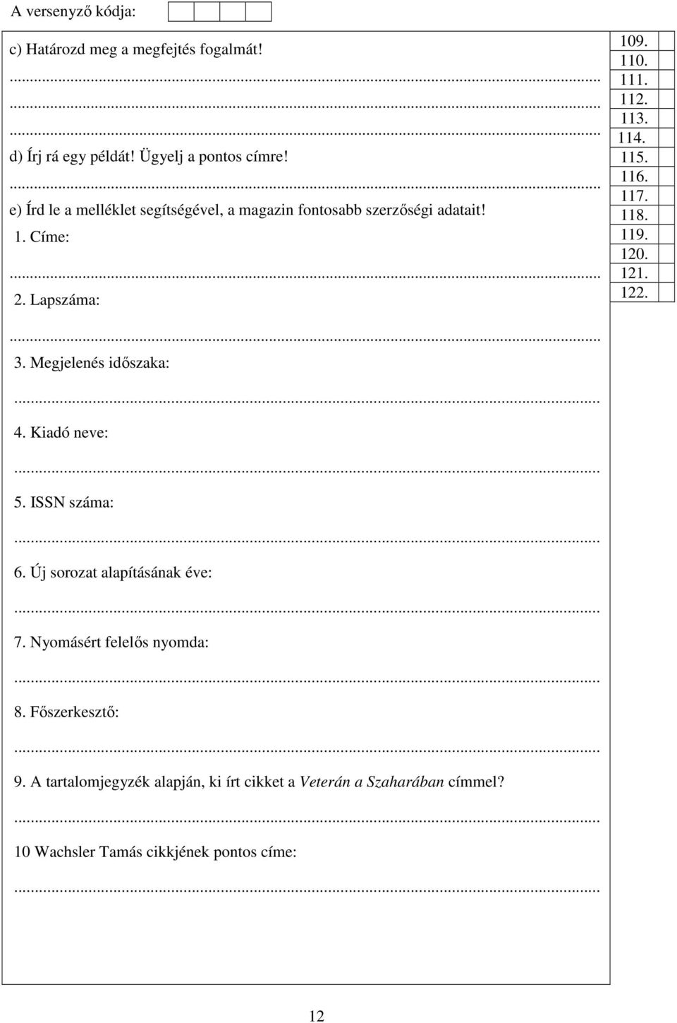 115. 116. 117. 118. 119. 120. 121. 122.... 3. Megjelenés időszaka:... 4. Kiadó neve:... 5. ISSN száma:... 6.