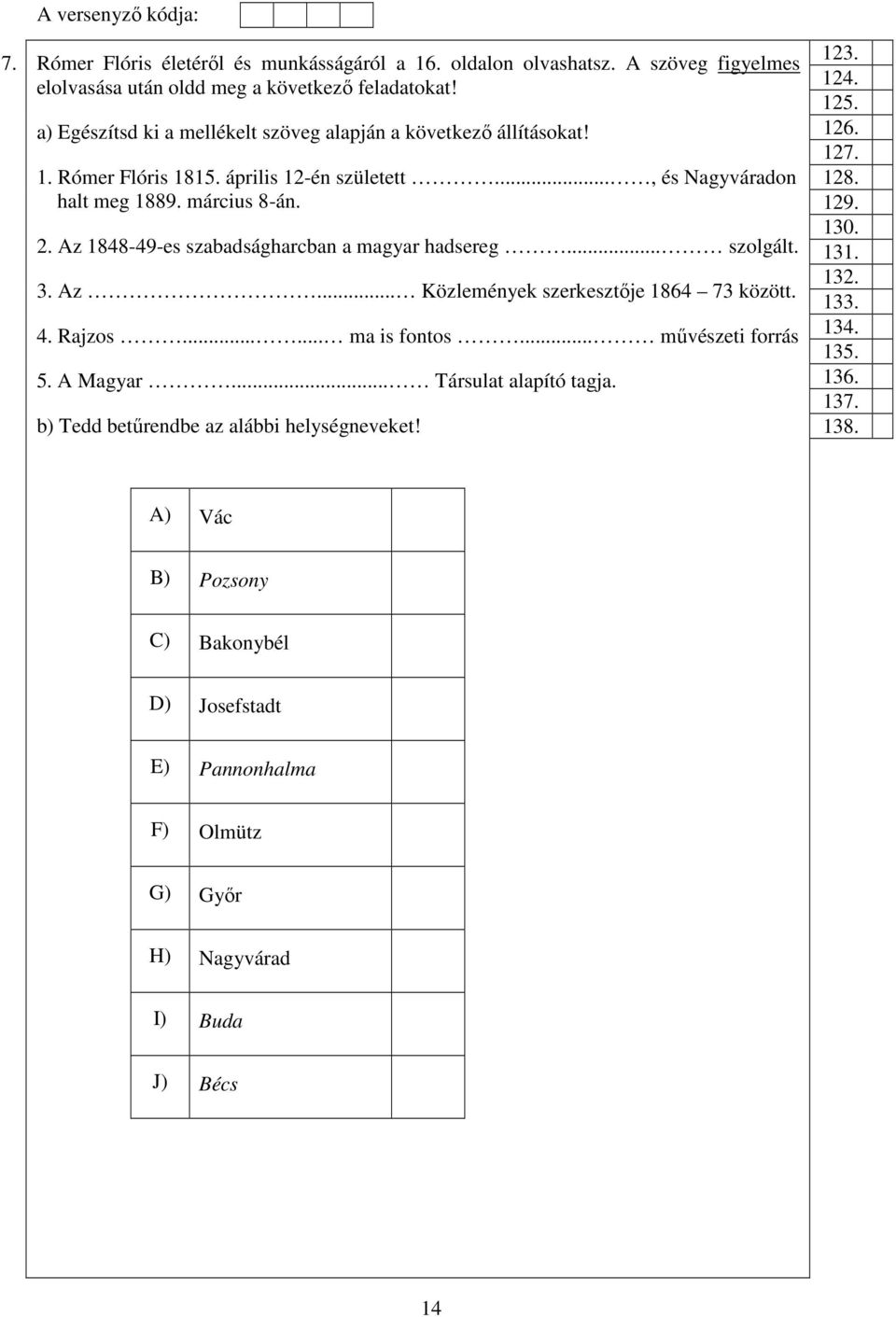 Az 1848-49-es szabadságharcban a magyar hadsereg... szolgált. 3. Az... Közlemények szerkesztője 1864 73 között. 4. Rajzos...... ma is fontos... művészeti forrás 5. A Magyar.