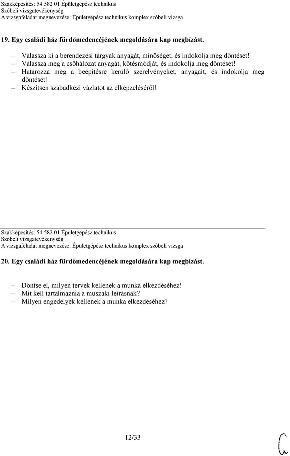 kötésmódját, és indokolja meg Határozza meg a beépítésre kerülő szerelvényeket, anyagait, és indokolja meg