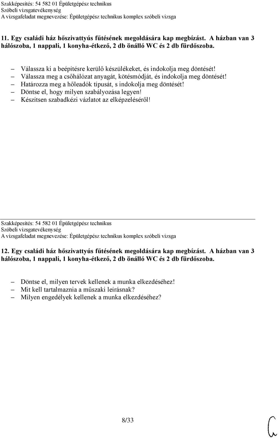 típusát, s indokolja meg Döntse el, hogy milyen szabályozása legyen! Szakképesítés: 54 582 01 Épületgépész technikus 12.