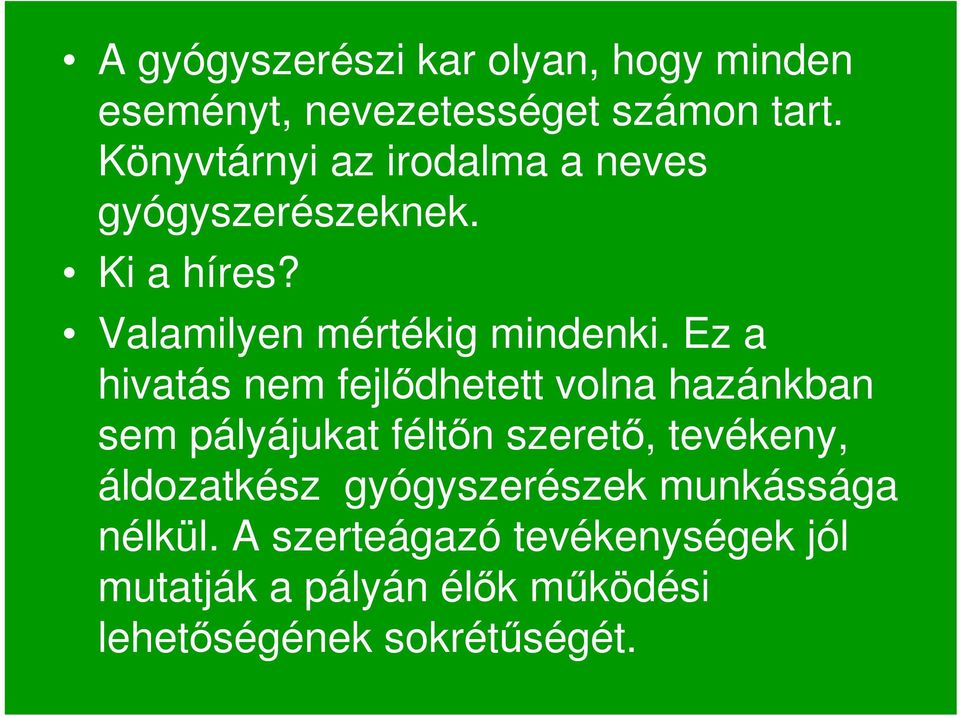 Ez a hivatás nem fejlődhetett volna hazánkban sem pályájukat féltőn szerető, tevékeny, áldozatkész