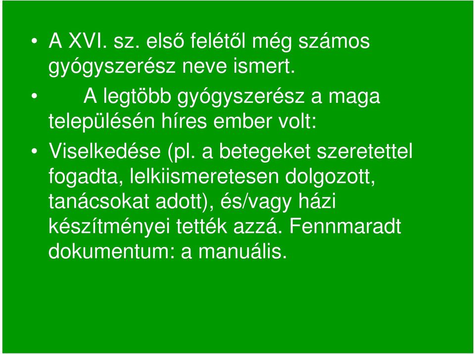 (pl. a betegeket szeretettel fogadta, lelkiismeretesen dolgozott,