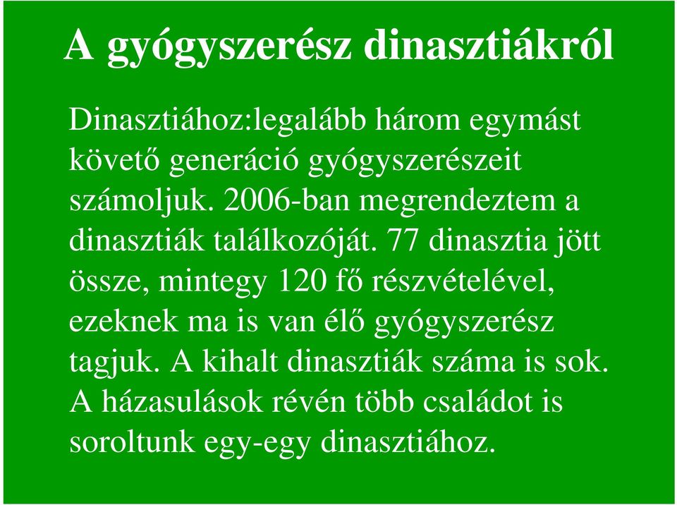 77 dinasztia jött össze, mintegy 120 fő részvételével, ezeknek ma is van élő gyógyszerész