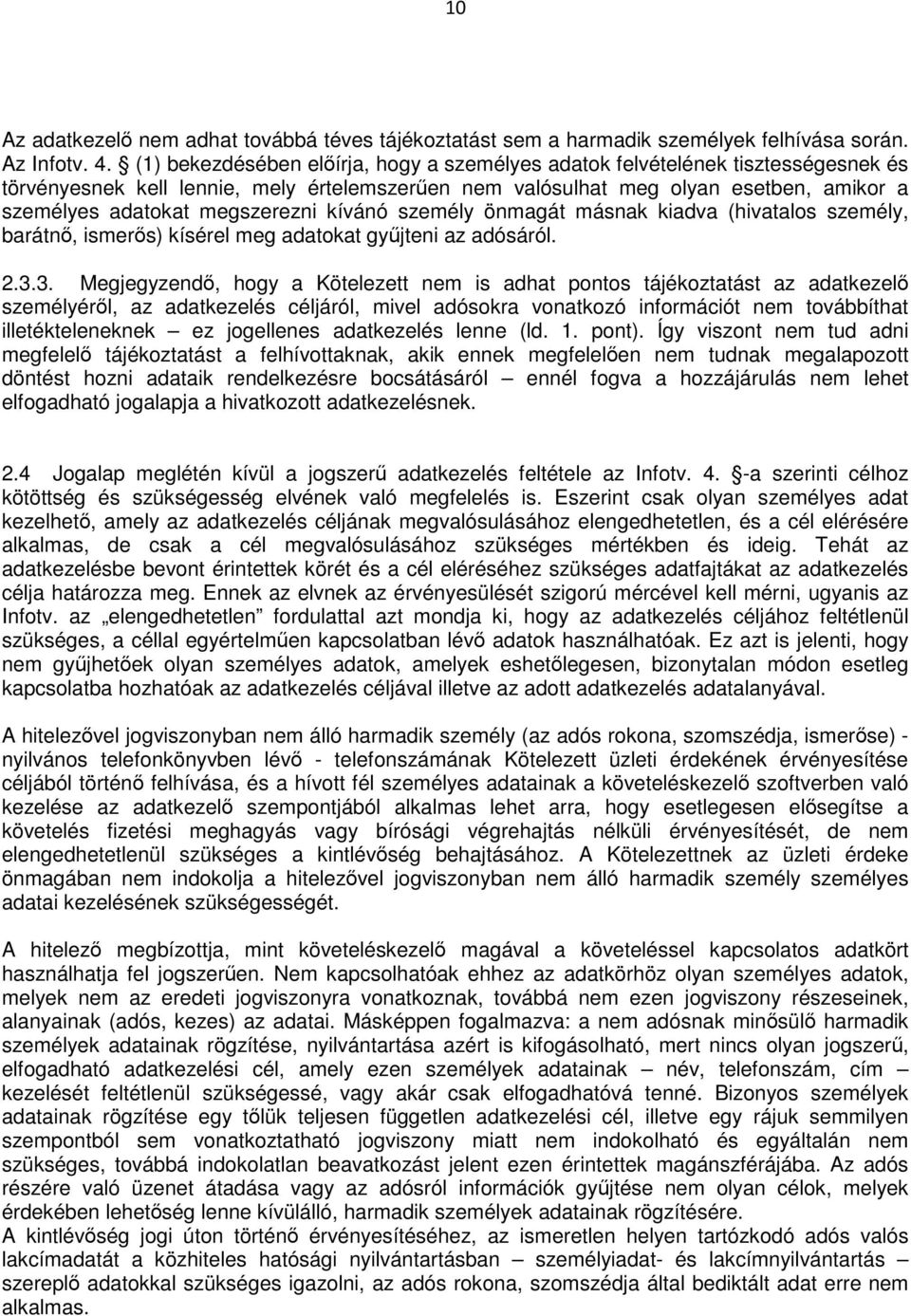 megszerezni kívánó személy önmagát másnak kiadva (hivatalos személy, barátnő, ismerős) kísérel meg adatokat gyűjteni az adósáról. 2.3.