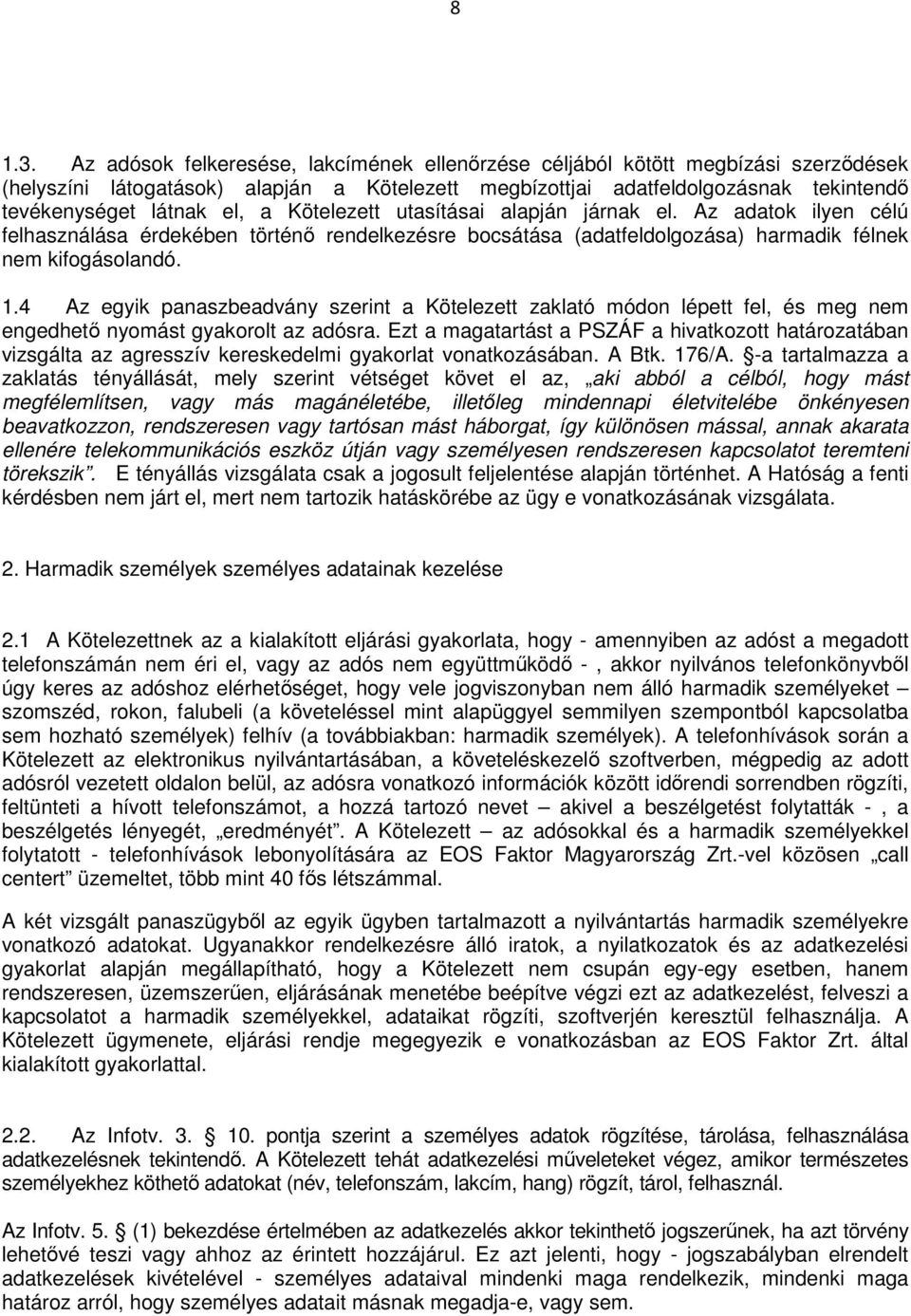 Kötelezett utasításai alapján járnak el. Az adatok ilyen célú felhasználása érdekében történő rendelkezésre bocsátása (adatfeldolgozása) harmadik félnek nem kifogásolandó. 1.