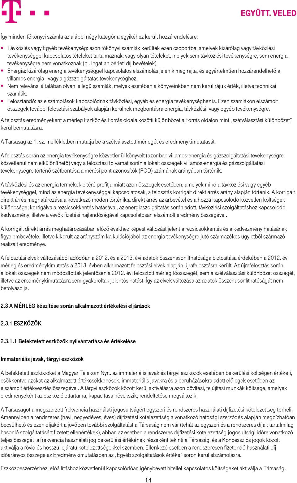 Energia: kizárólag energia tevékenységgel kapcsolatos elszámolás jelenik meg rajta, és egyértelműen hozzárendelhető a villamos energia - vagy a gázszolgáltatás tevékenységhez.