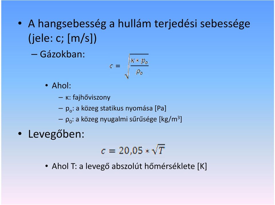 a közeg statikus nyomása [Pa] ρ 0 : a közeg nyugalmi