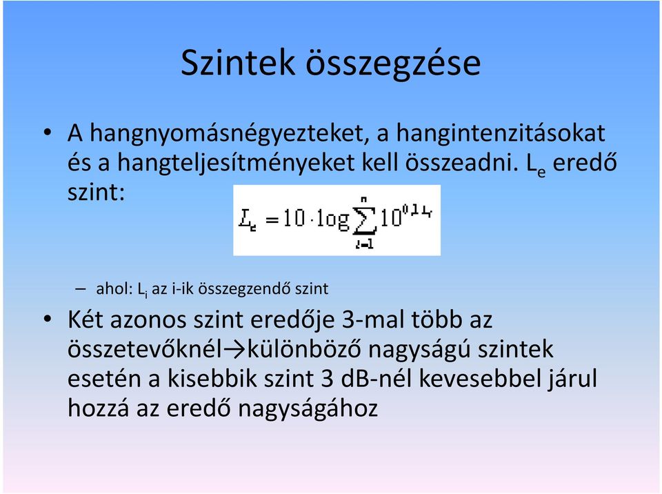 L e eredő szint: ahol: L i az i-ikösszegzendő szint Két azonos szint eredője