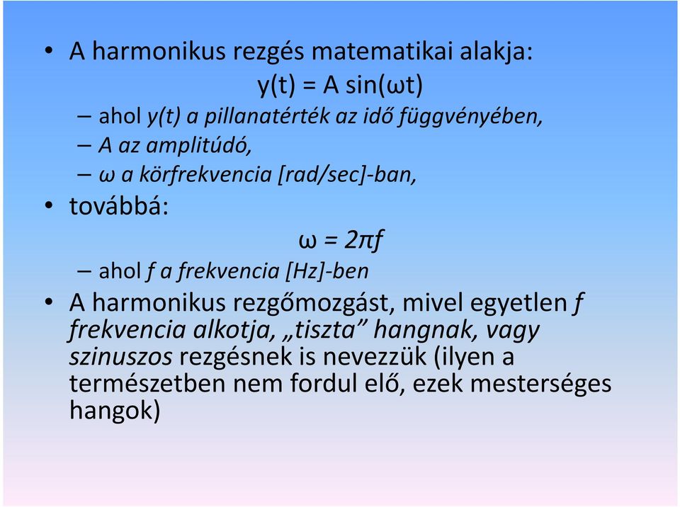 frekvencia [Hz]-ben A harmonikus rezgőmozgást, mivel egyetlen f frekvencia alkotja, tiszta