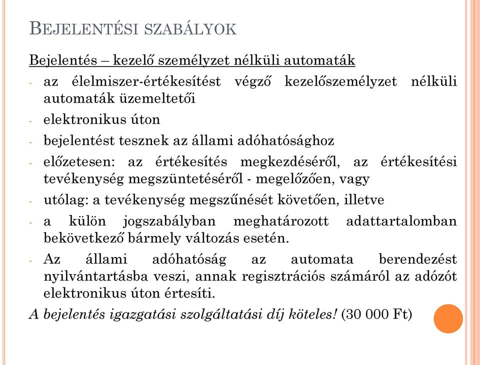 utólag: a tevékenység megszűnését követően, illetve - a külön jogszabályban meghatározott adattartalomban bekövetkező bármely változás esetén.