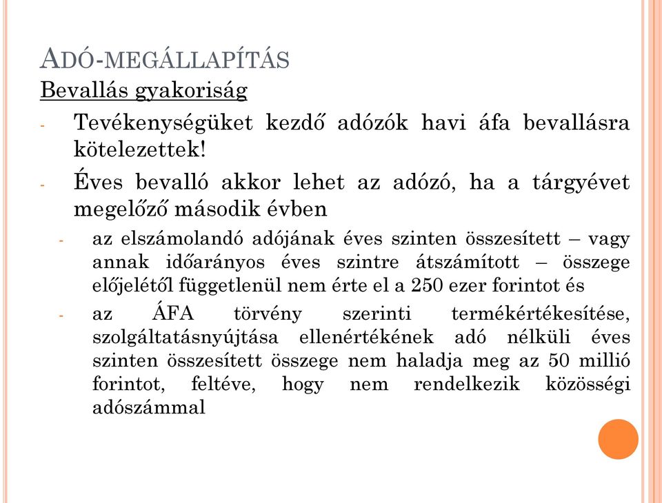 időarányos éves szintre átszámított összege előjelétől függetlenül nem érte el a 250 ezer forintot és - az ÁFA törvény szerinti