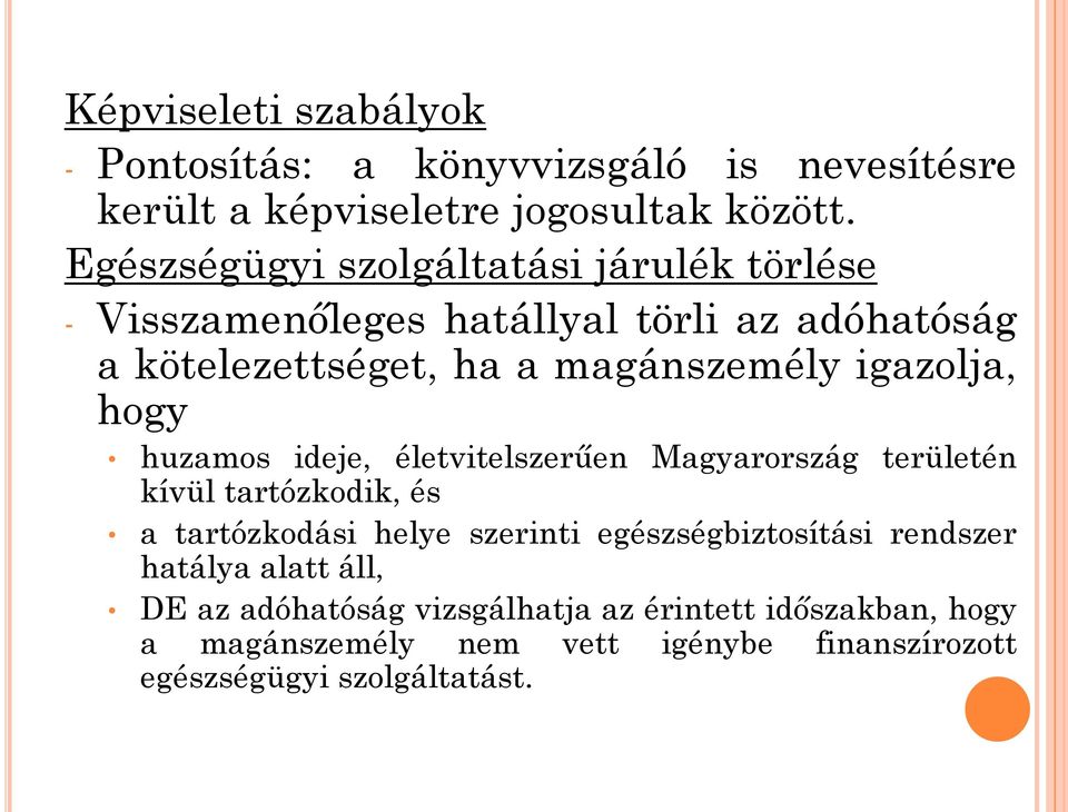 igazolja, hogy huzamos ideje, életvitelszerűen Magyarország területén kívül tartózkodik, és a tartózkodási helye szerinti