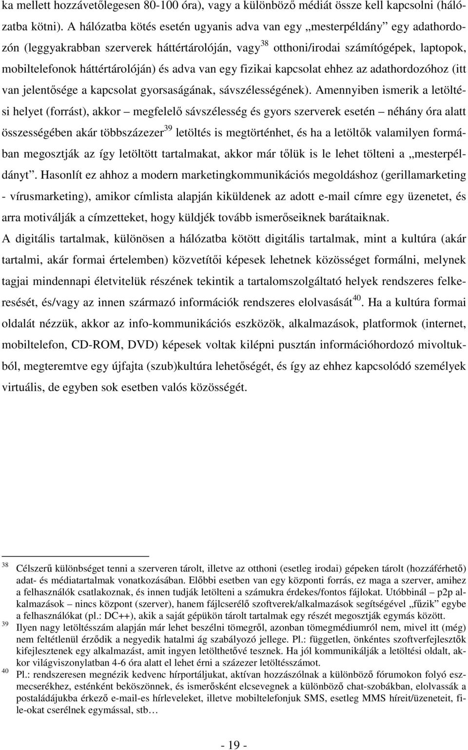 és adva van egy fizikai kapcsolat ehhez az adathordozóhoz (itt van jelentősége a kapcsolat gyorsaságának, sávszélességének).