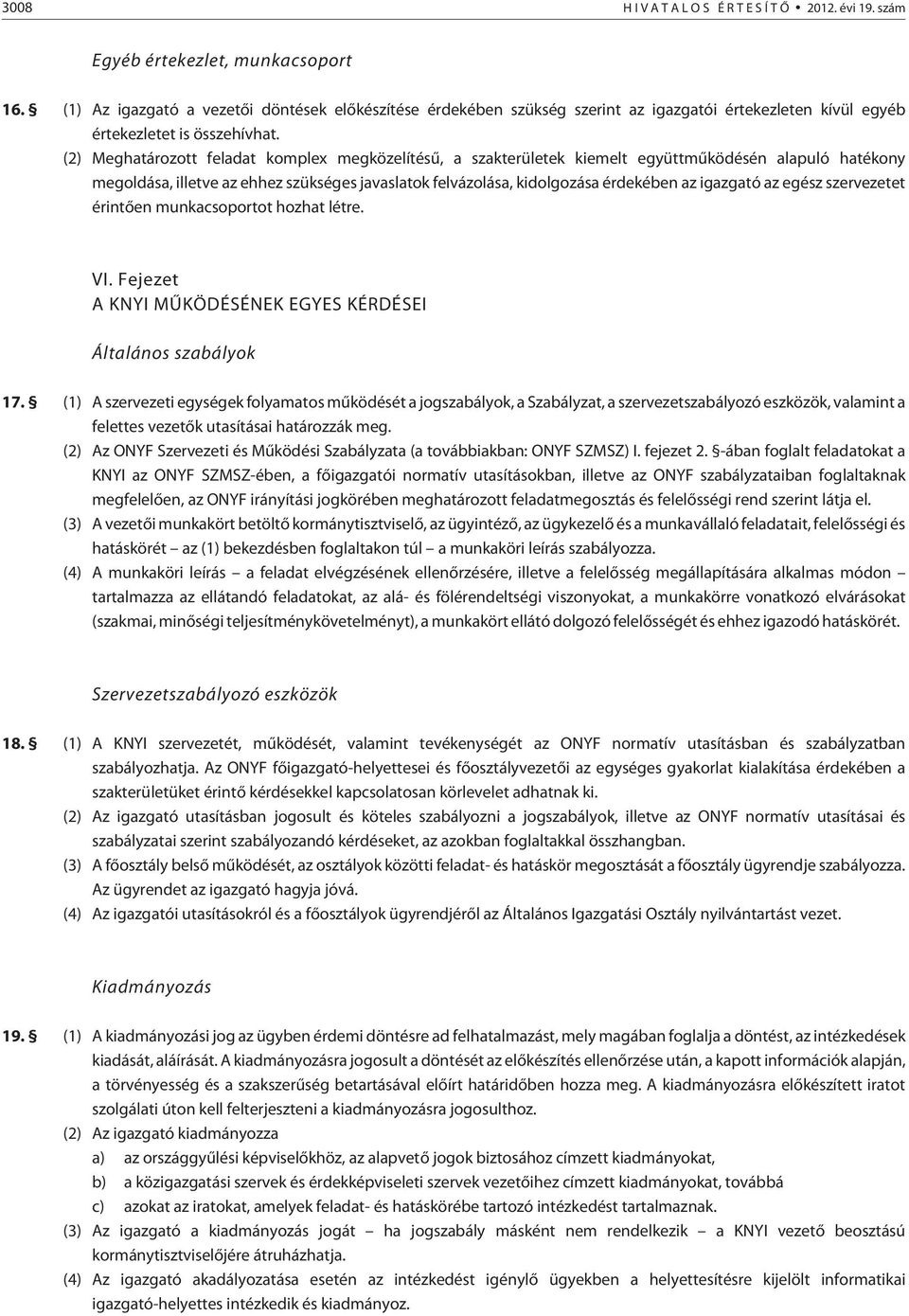 (2) Meghatározott feladat komplex megközelítésû, a szakterületek kiemelt együttmûködésén alapuló hatékony megoldása, illetve az ehhez szükséges javaslatok felvázolása, kidolgozása érdekében az