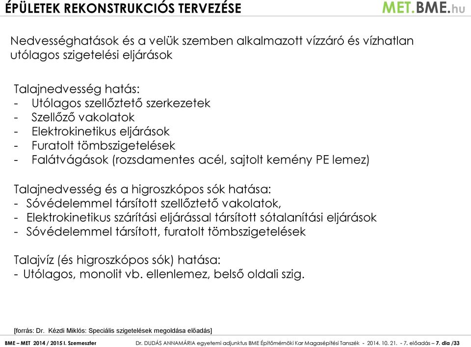 Elektrokinetikus szárítási eljárással társított sótalanítási eljárások - Sóvédelemmel társított, furatolt tömbszigetelések Talajvíz (és higroszkópos sók) hatása: - Utólagos, monolit vb.