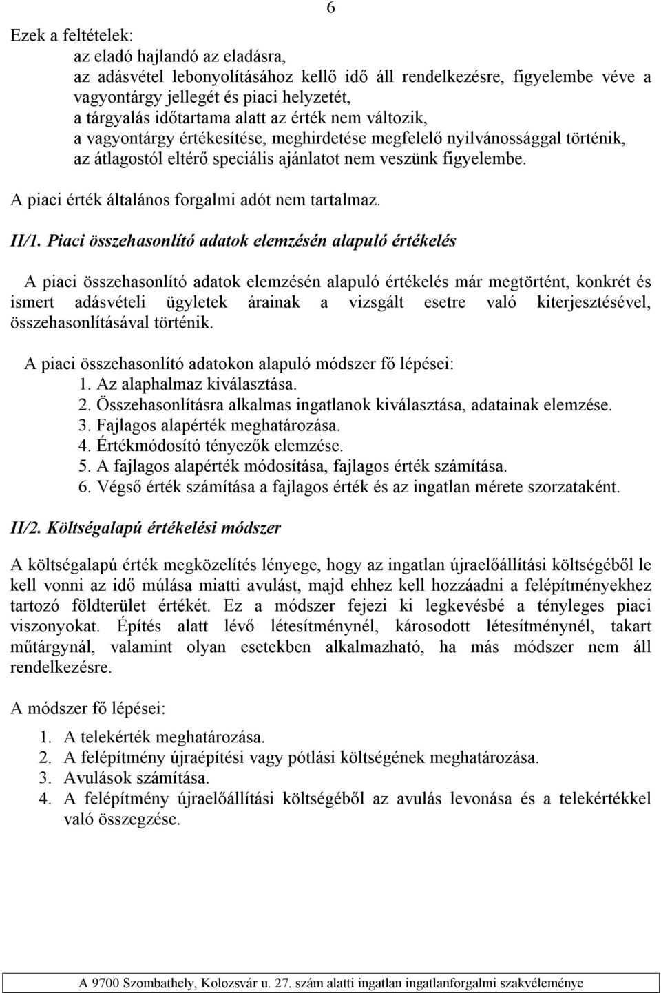 A piaci érték általános forgalmi adót nem tartalmaz. II/1.