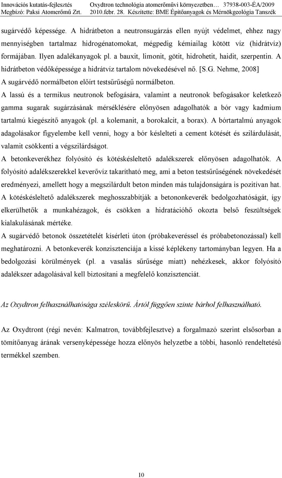 Nehme, 2008] A sugárvédő normálbeton előírt testsűrűségű normálbeton.