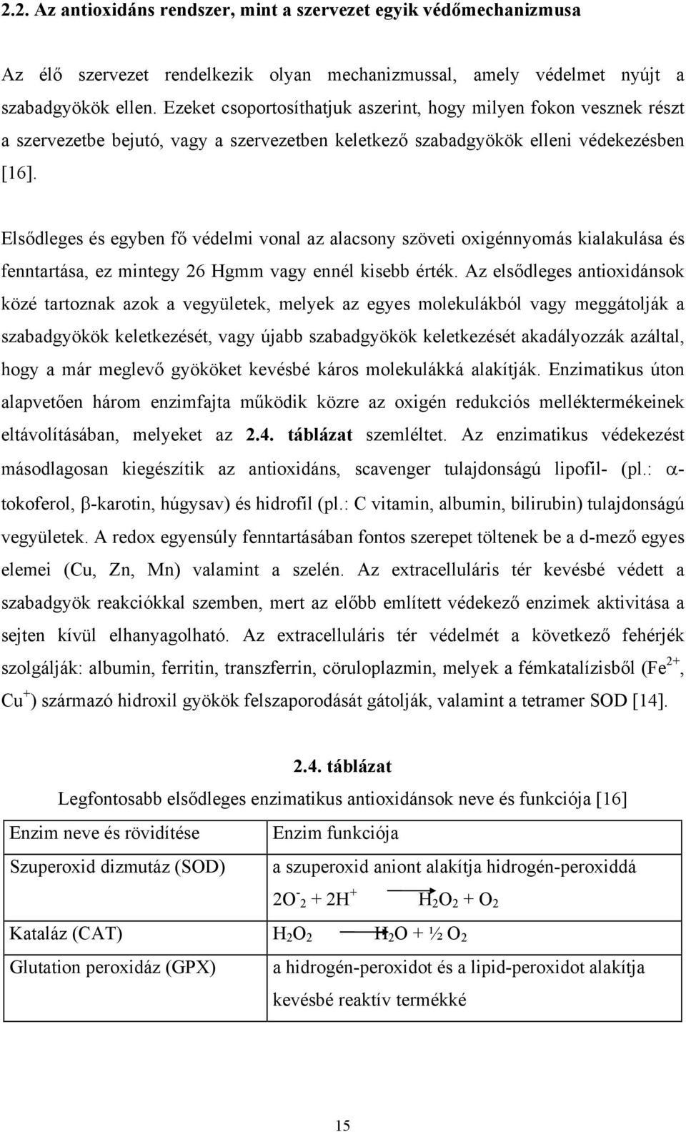 Elsődleges és egyben fő védelmi vonal az alacsony szöveti oxigénnyomás kialakulása és fenntartása, ez mintegy 26 Hgmm vagy ennél kisebb érték.