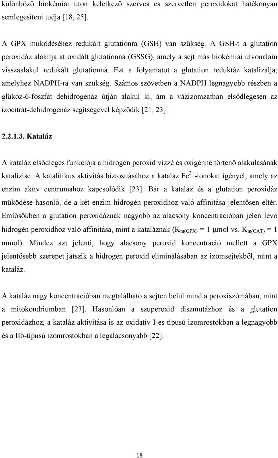 Ezt a folyamatot a glutation reduktáz katalizálja, amelyhez NADPH-ra van szükség.