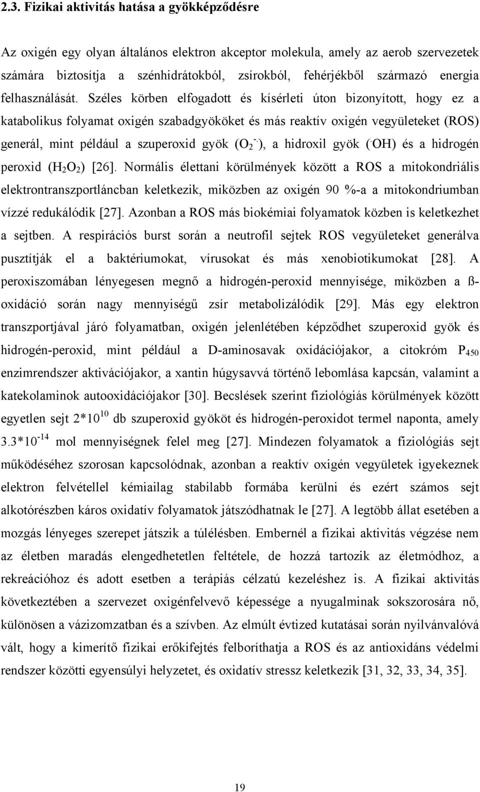 Széles körben elfogadott és kísérleti úton bizonyított, hogy ez a katabolikus folyamat oxigén szabadgyököket és más reaktív oxigén vegyületeket (ROS) generál, mint például a szuperoxid gyök (O -.