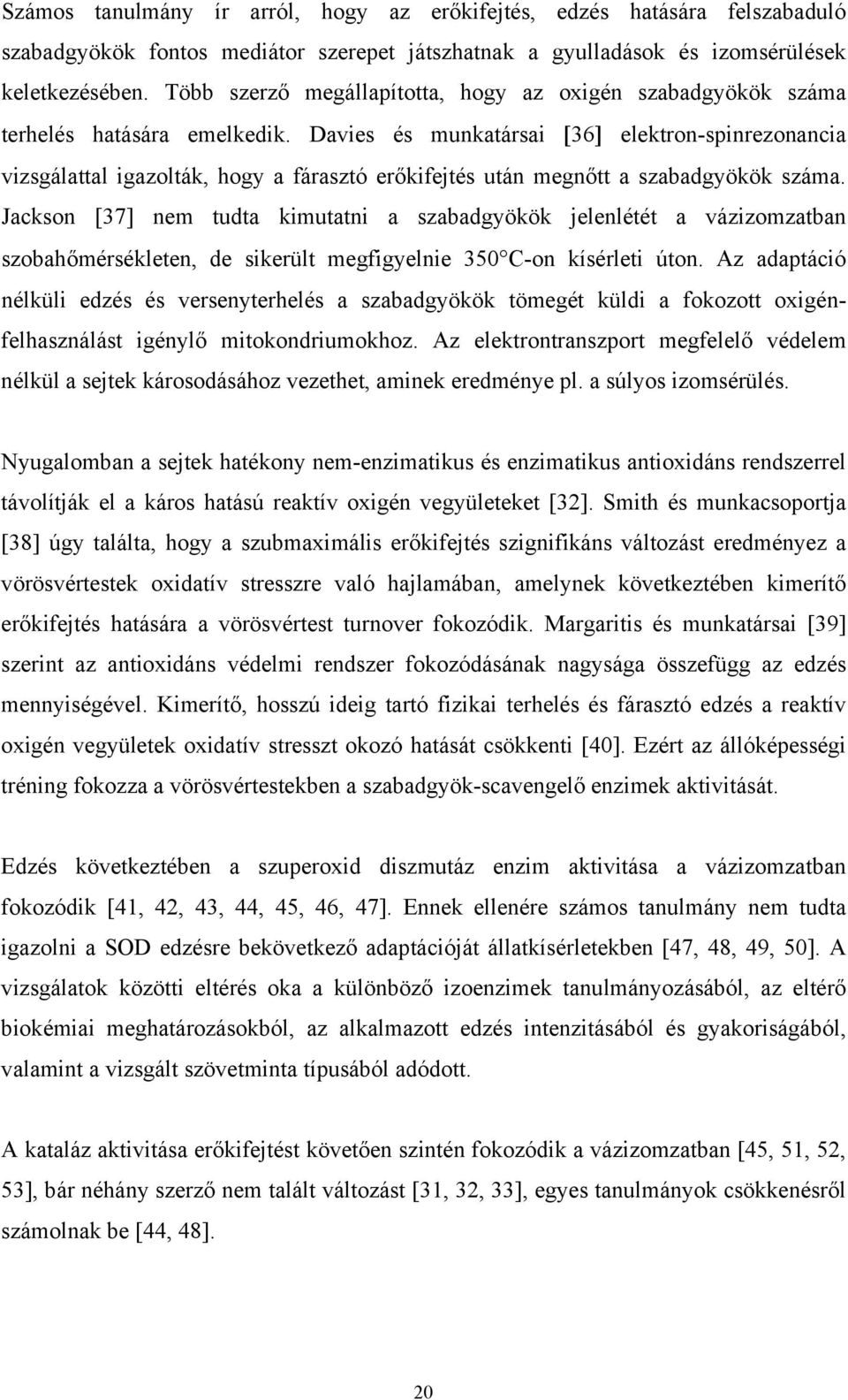 Davies és munkatársai [36] elektron-spinrezonancia vizsgálattal igazolták, hogy a fárasztó erőkifejtés után megnőtt a szabadgyökök száma.