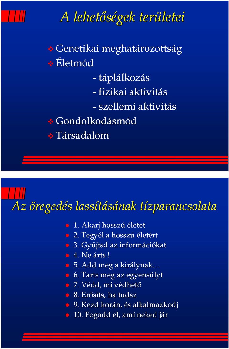 Tegyél a hosszú életért 3. Gyűjtsd az információkat 4. Ne árts! 5. Add meg a királynak 6.