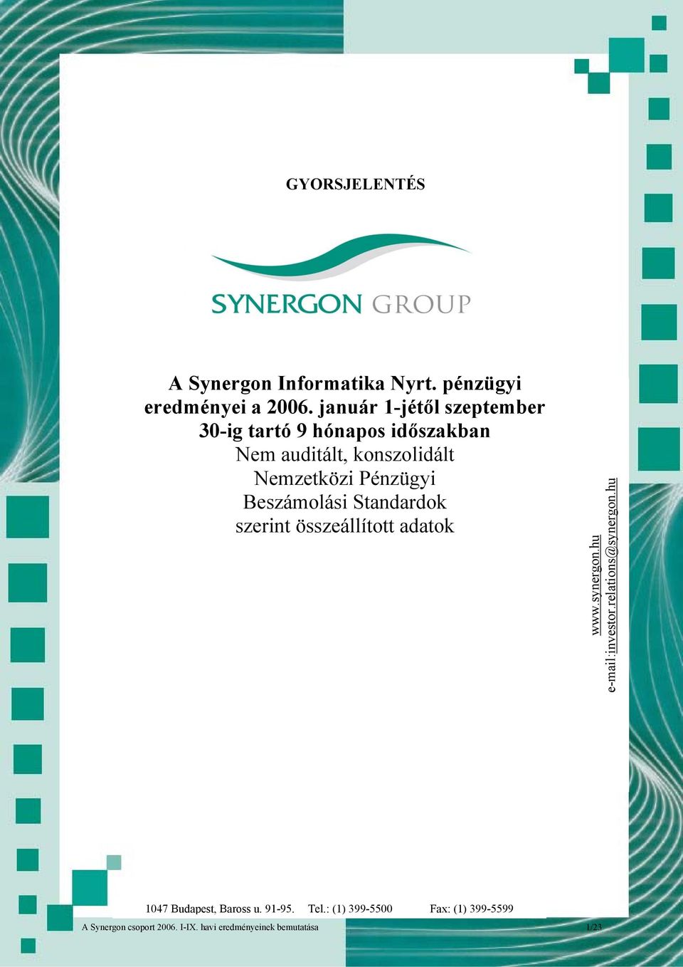 Pénzügyi Beszámolási Standardok szerint összeállított adatok www.synergon.hu e-mail:investor.
