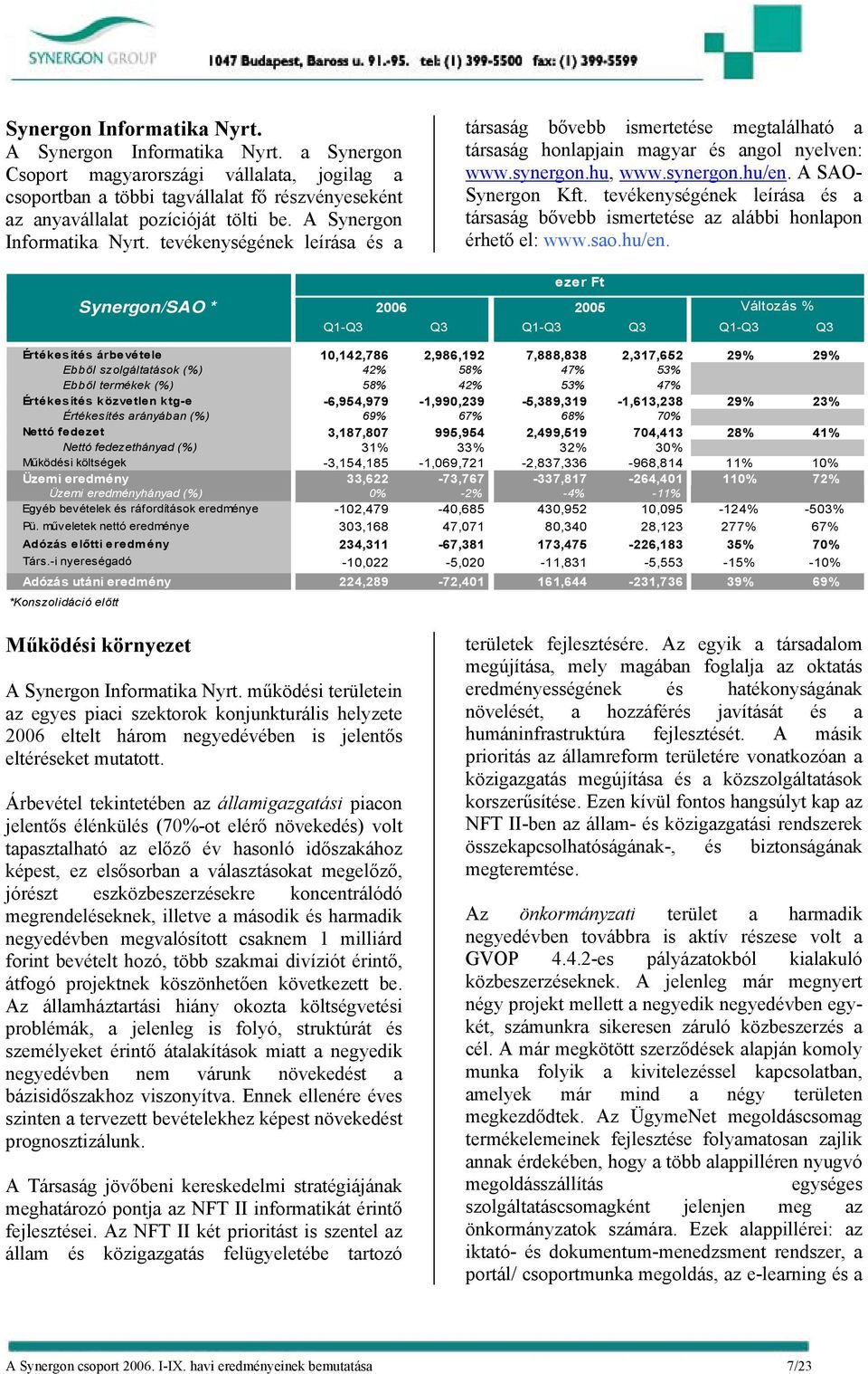 A SAO- Synergon Kft. tevékenységének leírása és a társaság bővebb ismertetése az alábbi honlapon érhető el: www.sao.hu/en.