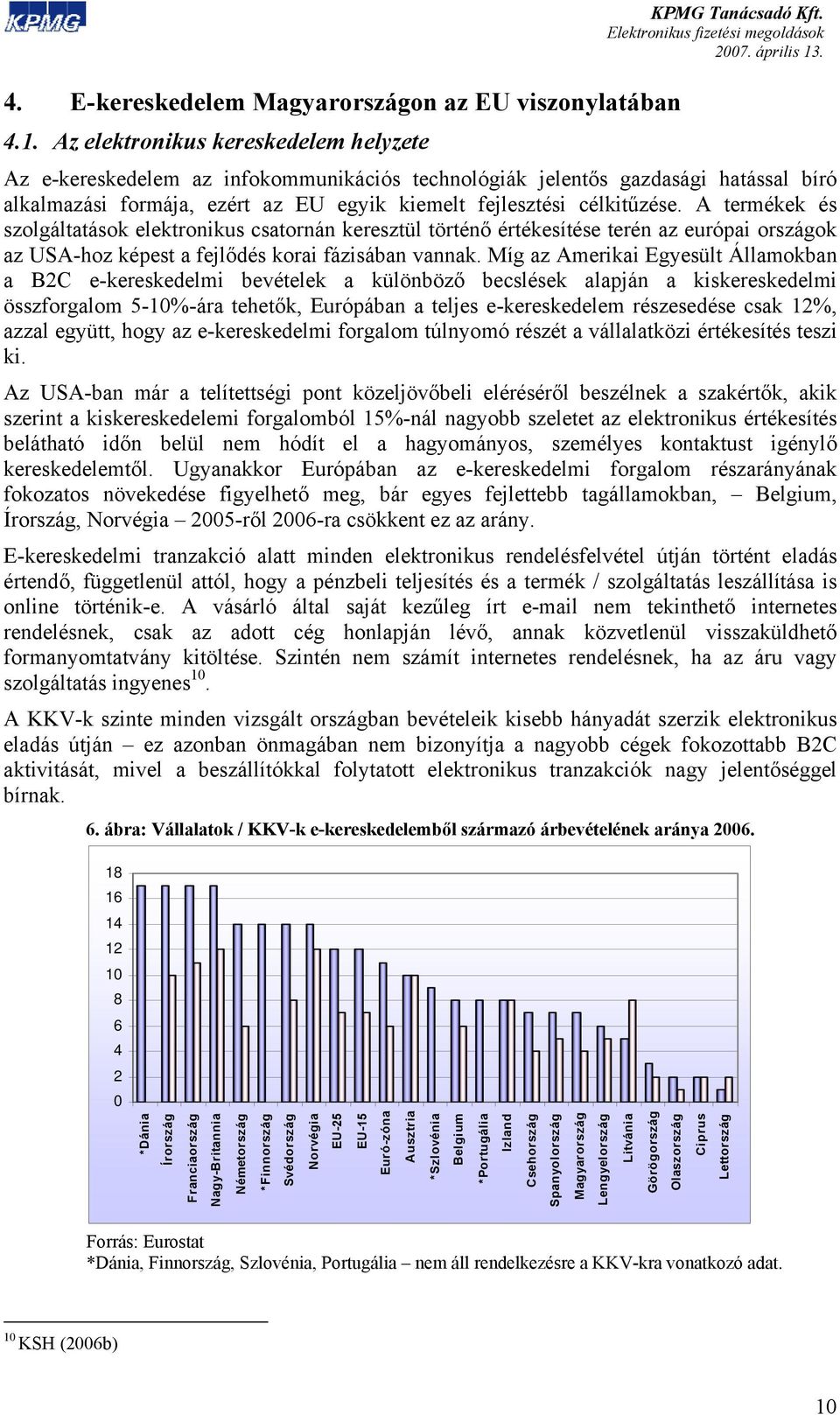 A termékek és szolgáltatások elektronikus csatornán keresztül történő értékesítése terén az európai országok az USA-hoz képest a fejlődés korai fázisában vannak.