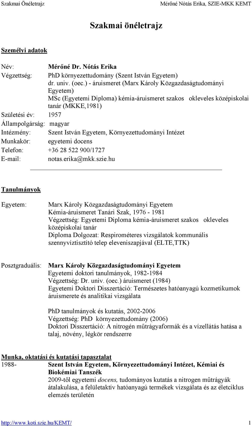 Szent István Egyetem, Környezettudományi Intézet Munkakör: egyetemi docens Telefon: +36 28 522 900/1727 E-mail: notas.erika@mkk.szie.