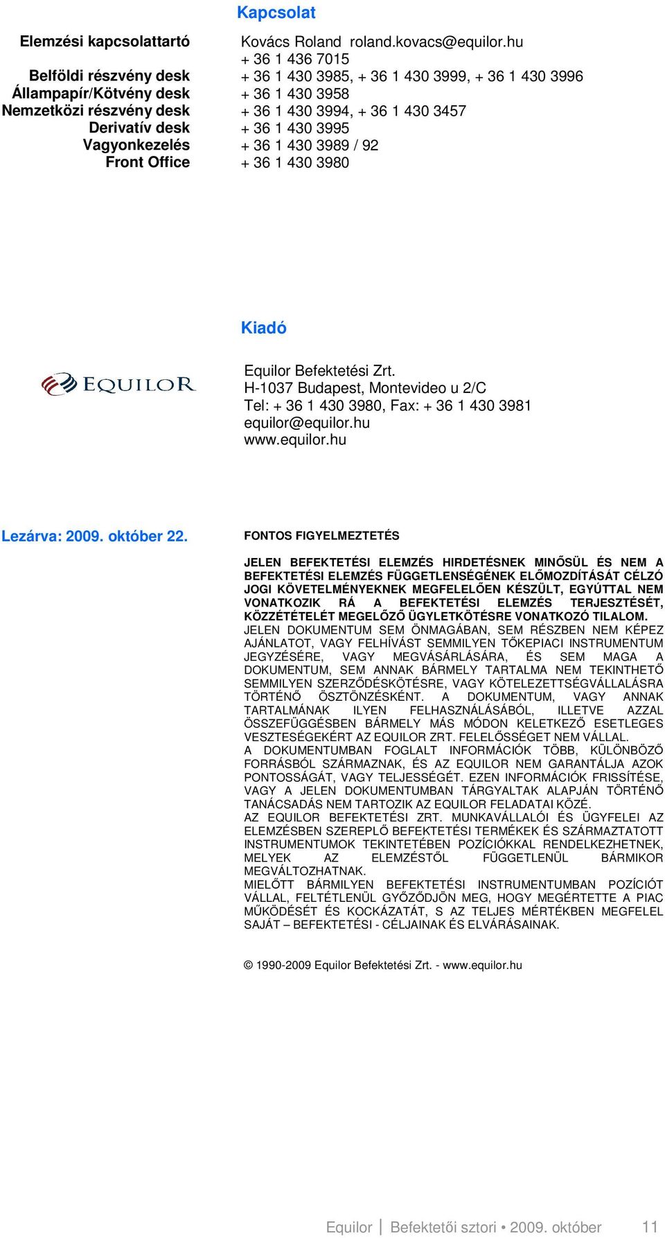 H-137 Budapest, Montevideo u 2/C Tel: + 36 1 43 398, Fax: + 36 1 43 3981 equilor@equilor.hu www.equilor.hu Lezárva: 29. október 22.