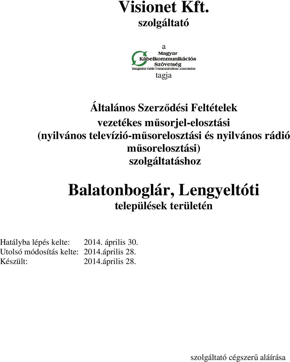 televízió-műsorelosztási és nyilvános rádió műsorelosztási) szolgáltatáshoz Balatonboglár,