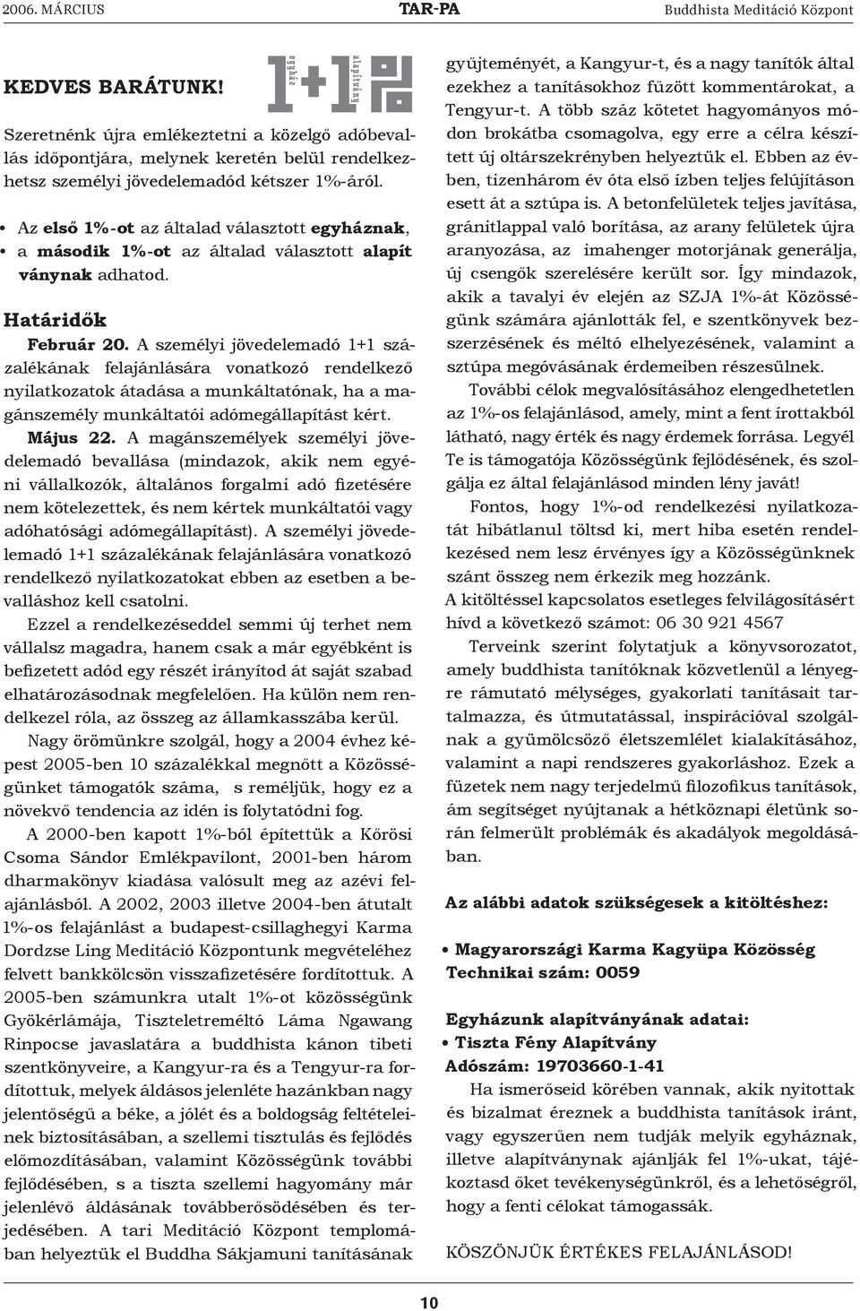 A személyi jövedelemadó 1+1 százalékának felajánlására vonatkozó rendelkező nyilatkozatok átadása a munkáltatónak, ha a magánszemély munkáltatói adómegállapítást kért. Május 22.