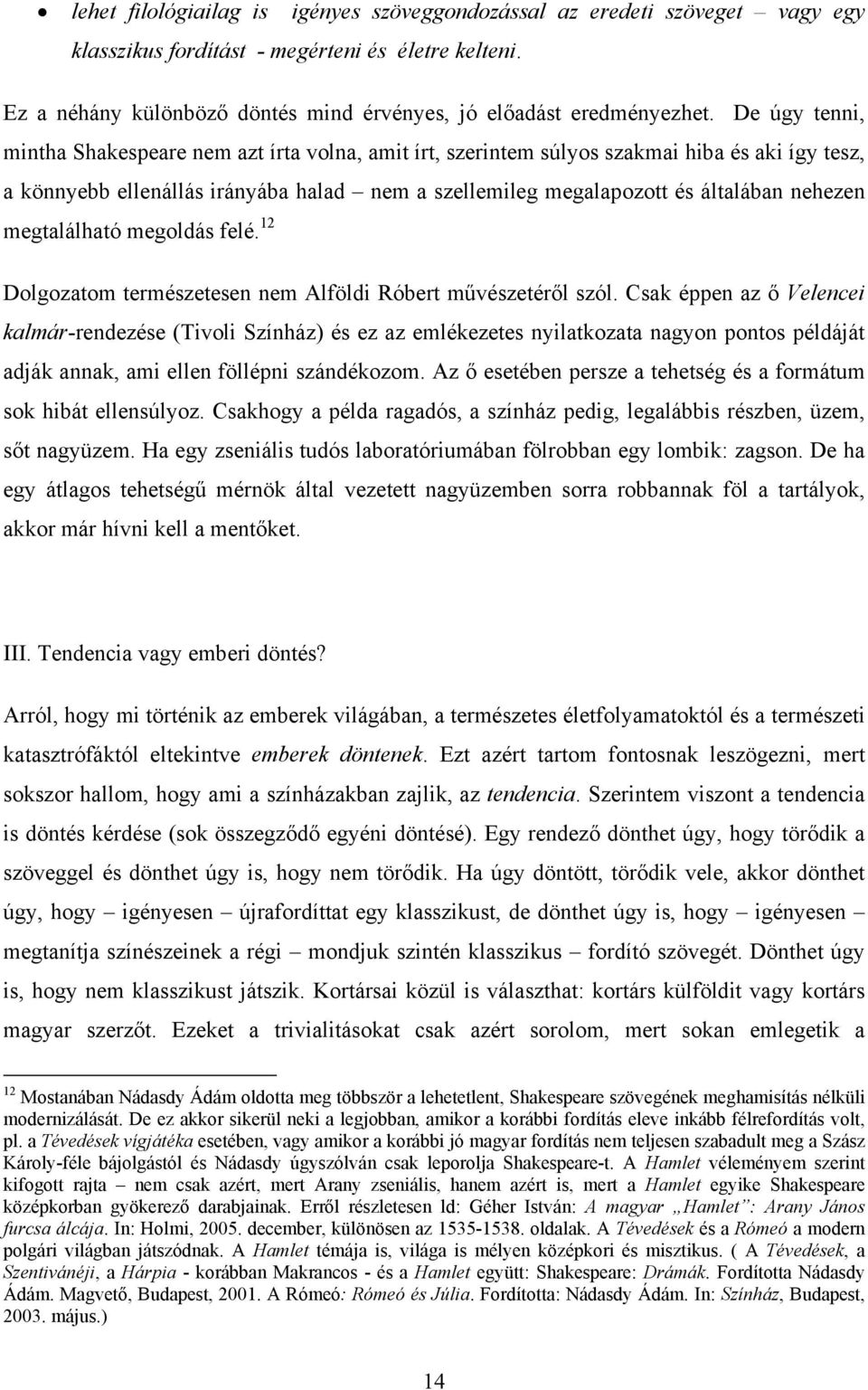 megtalálható megoldás felé. 12 Dolgozatom természetesen nem Alföldi Róbert művészetéről szól.