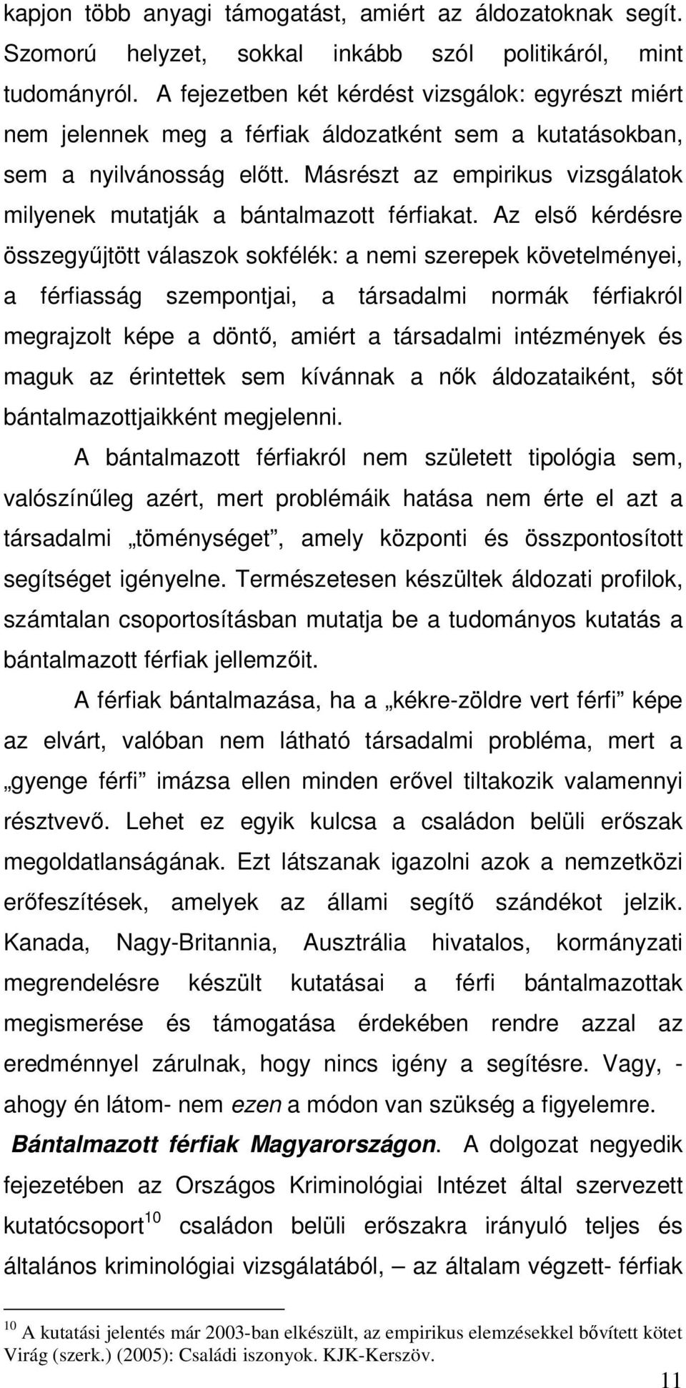 Másrészt az empirikus vizsgálatok milyenek mutatják a bántalmazott férfiakat.