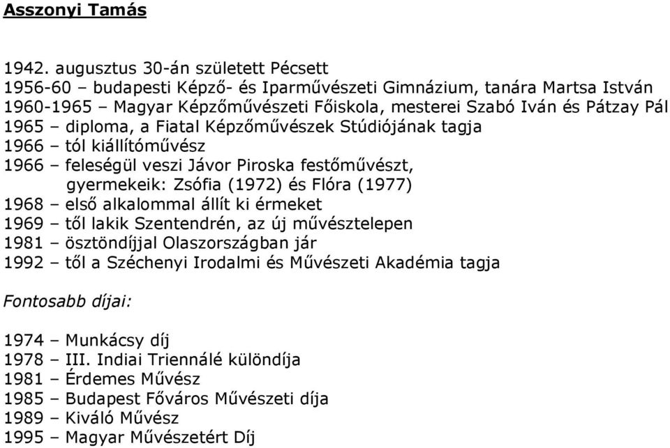 Pál 1965 diploma, a Fiatal Képzımővészek Stúdiójának tagja 1966 tól kiállítómővész 1966 feleségül veszi Jávor Piroska festımővészt, gyermekeik: Zsófia (1972) és Flóra (1977) 1968