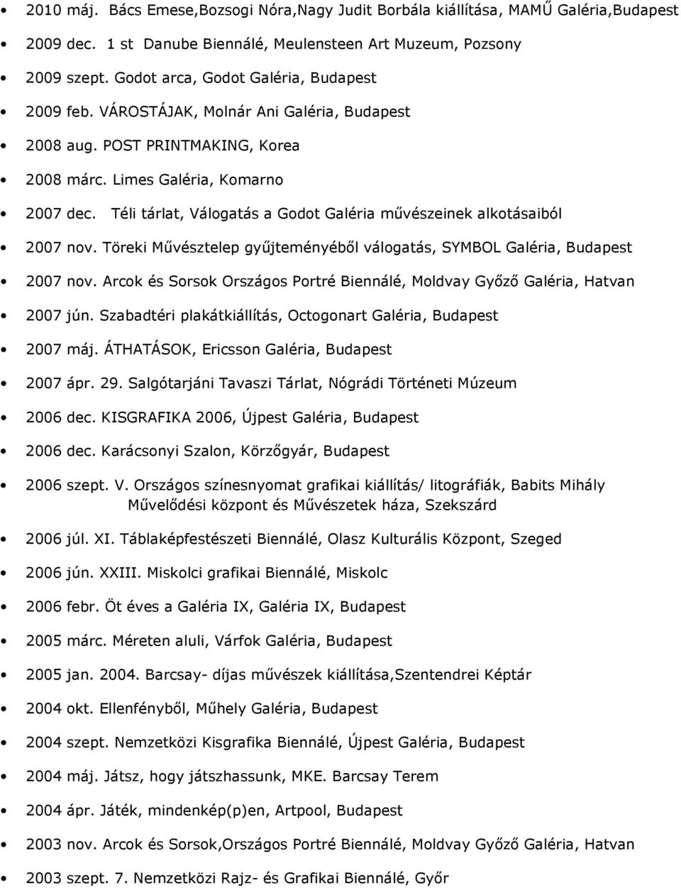 Téli tárlat, Válogatás a Godot Galéria mővészeinek alkotásaiból 2007 nov. Töreki Mővésztelep győjteményébıl válogatás, SYMBOL Galéria, Budapest 2007 nov.