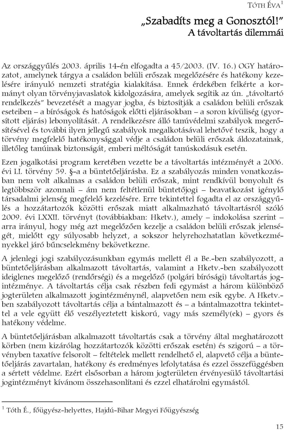 Ennek érdekében felkérte a kormányt olyan törvényjavaslatok kidolgozására, amelyek segítik az ún.