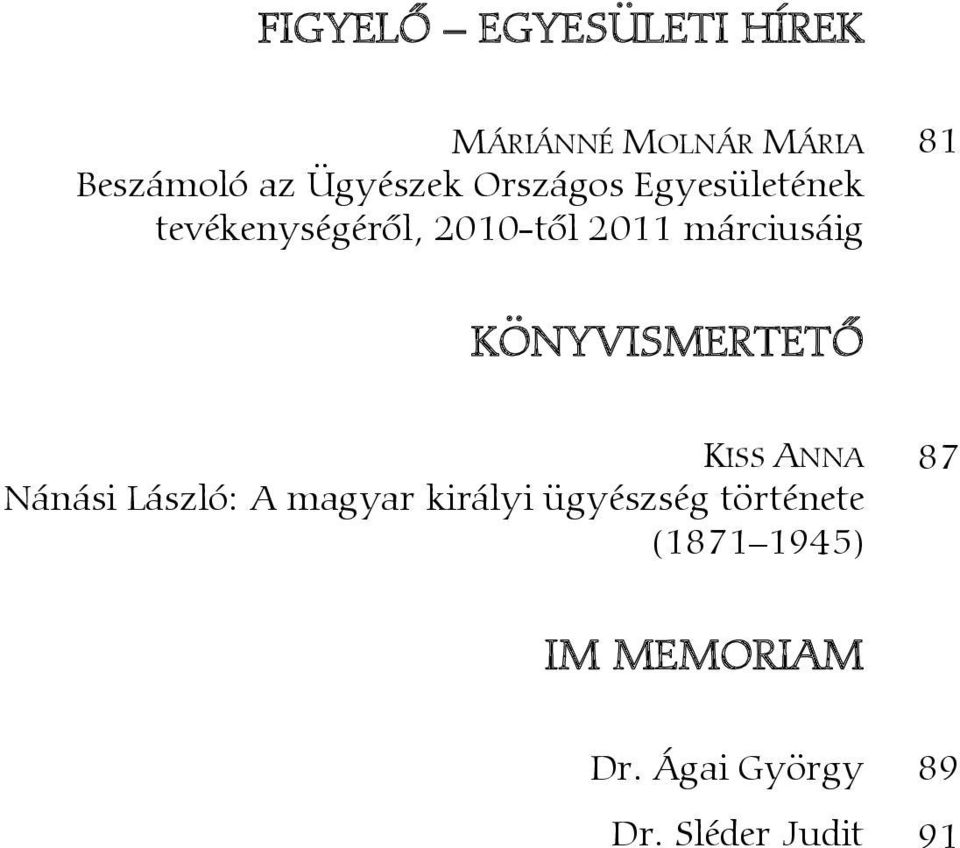 KÖNYVISMERTETŐ KISS ANNA 87 Nánási László: A magyar királyi ügyészség